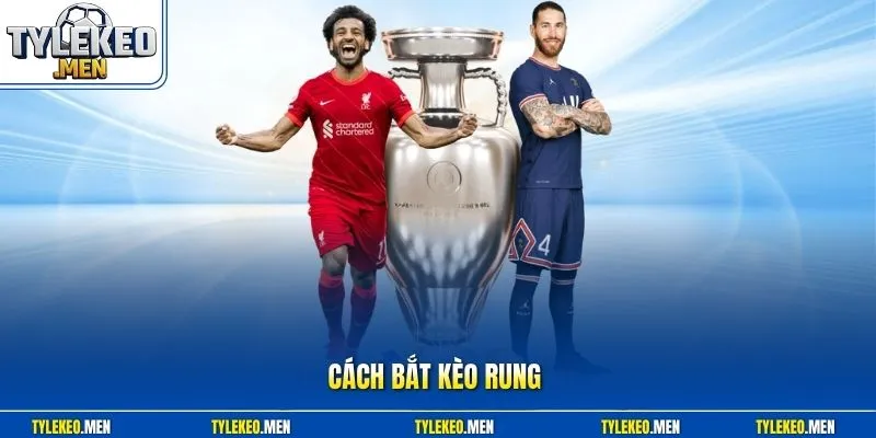 Cách bắt kèo rung